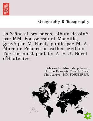 Sao Ne Et Ses Bords, Album Dessine Par MM. Foussereau Et Marville, Grave Par M. Poret, Publie Par M. A. Mure de Pelarre or Rather Written for the Most