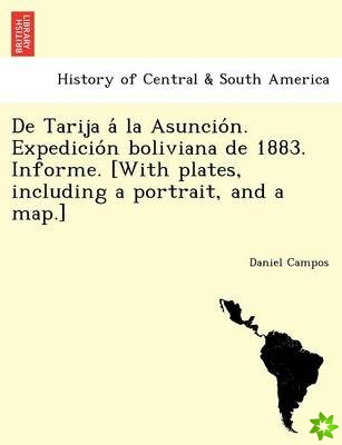 de Tarija a la Asuncio N. Expedicio N Boliviana de 1883. Informe. [With Plates, Including a Portrait, and a Map.]