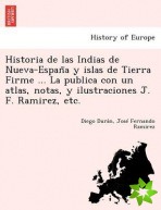 Historia de Las Indias de Nueva-Espan A Y Islas de Tierra Firme ... La Publica Con Un Atlas, Notas, y Ilustraciones J. F. Ramirez, Etc.