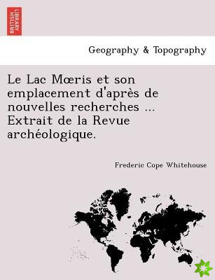Lac M Ris Et Son Emplacement D'Apre S de Nouvelles Recherches ... Extrait de La Revue Arche Ologique.