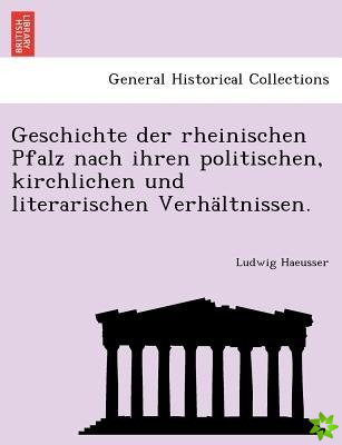 Geschichte Der Rheinischen Pfalz Nach Ihren Politischen, Kirchlichen Und Literarischen Verhaltnissen.