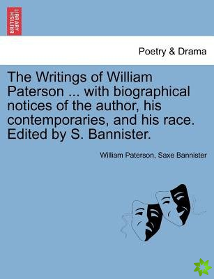 Writings of William Paterson ... with Biographical Notices of the Author, His Contemporaries, and His Race. Edited by S. Bannister. Vol. II. Second Ed