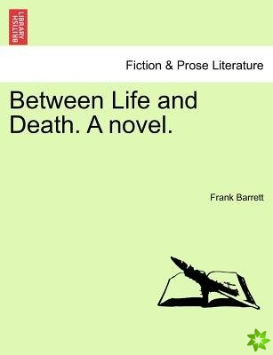 Between Life and Death. a Novel.