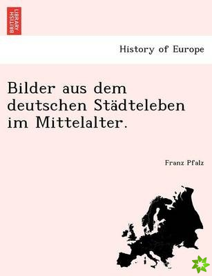 Bilder Aus Dem Deutschen Stadteleben Im Mittelalter.