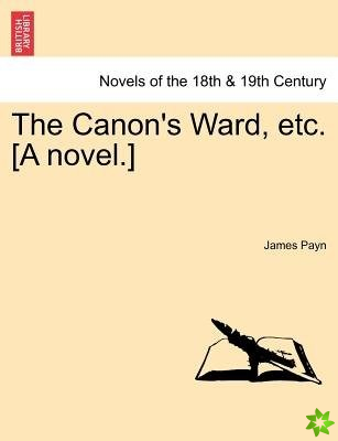 Canon's Ward, Etc. [A Novel.]