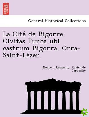 Cite de Bigorre. Civitas Turba Ubi Castrum Bigorra, Orra-Saint-Le Zer.