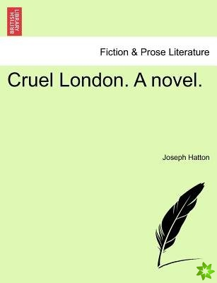 Cruel London. A novel.