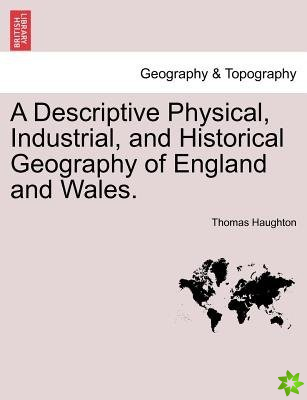 Descriptive Physical, Industrial, and Historical Geography of England and Wales.