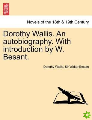 Dorothy Wallis. an Autobiography. with Introduction by W. Besant.