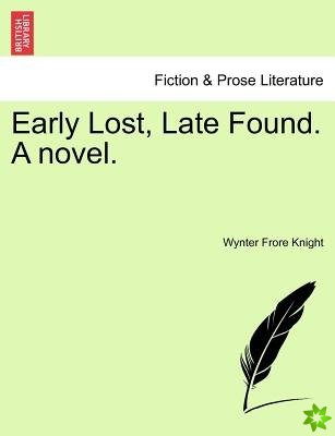Early Lost, Late Found. a Novel.