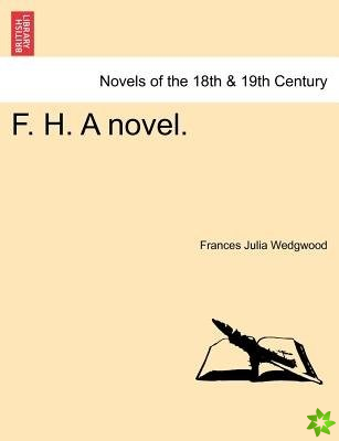 F. H. a Novel.