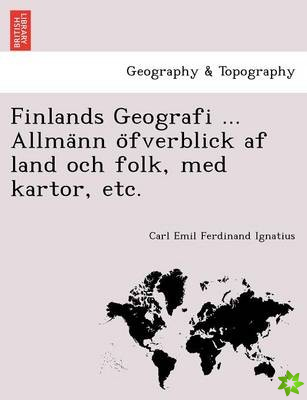 Finlands Geografi ... Allma NN O Fverblick AF Land Och Folk, Med Kartor, Etc.