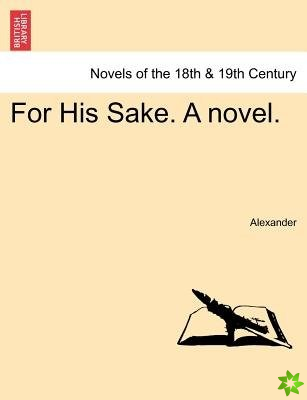 For His Sake. a Novel. Vol. I