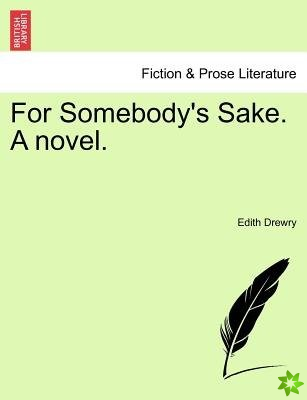 For Somebody's Sake. a Novel.