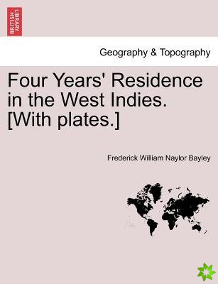 Four Years' Residence in the West Indies. [With plates.]