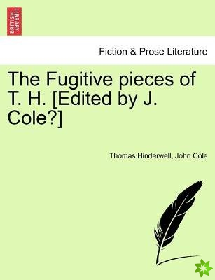 Fugitive Pieces of T. H. [Edited by J. Cole?]