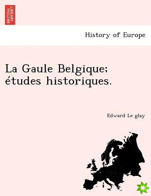 Gaule Belgique; Etudes Historiques.