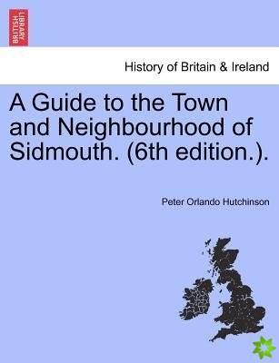 Guide to the Town and Neighbourhood of Sidmouth. (6th Edition.).