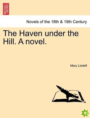 Haven Under the Hill. a Novel.
