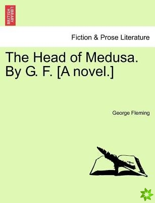 Head of Medusa. by G. F. [A Novel.]