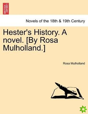 Hester's History. a Novel. [By Rosa Mulholland.]