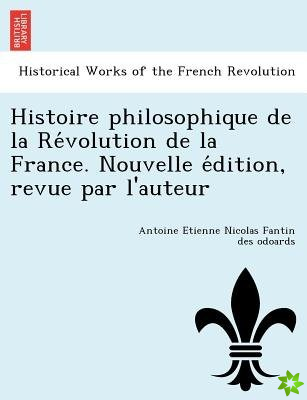 Histoire Philosophique de La Re Volution de La France. Nouvelle E Dition, Revue Par L'Auteur