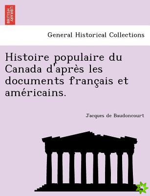 Histoire Populaire Du Canada D'Apre S Les Documents Franc Ais Et AME Ricains.