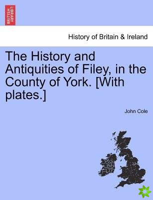 History and Antiquities of Filey, in the County of York. [With Plates.]
