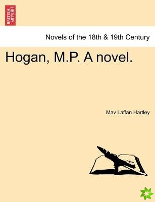 Hogan, M.P. a Novel.