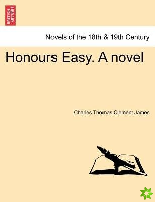 Honours Easy. a Novel Vol. I.