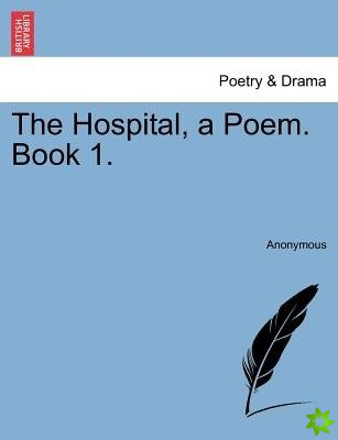 Hospital, a Poem. Book 1.