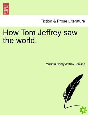 How Tom Jeffrey Saw the World.