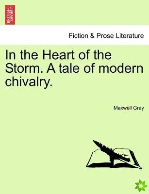 In the Heart of the Storm. a Tale of Modern Chivalry.