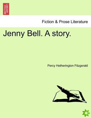 Jenny Bell. a Story, Vol. II
