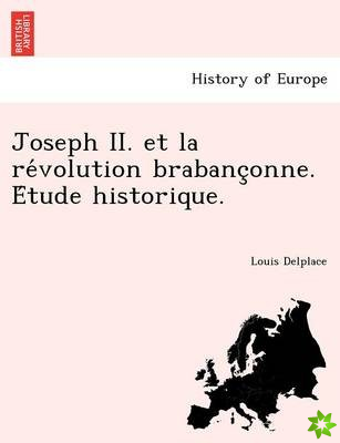Joseph II. Et La Re Volution Brabanc Onne. E Tude Historique.