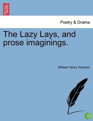 Lazy Lays, and Prose Imaginings.