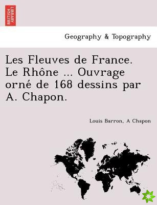 Les Fleuves de France. Le Rho Ne ... Ouvrage Orne de 168 Dessins Par A. Chapon.