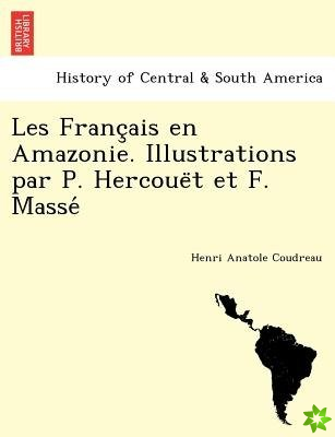 Les Franc Ais En Amazonie. Illustrations Par P. Hercoue T Et F. Masse