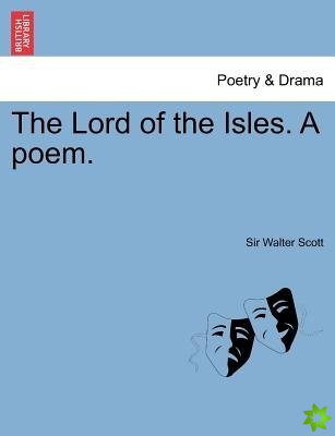 Lord of the Isles. a Poem.