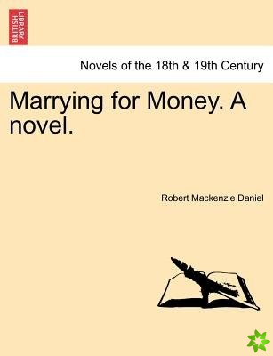 Marrying for Money. a Novel.