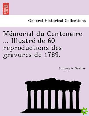 Memorial Du Centenaire ... Illustre de 60 Reproductions Des Gravures de 1789.