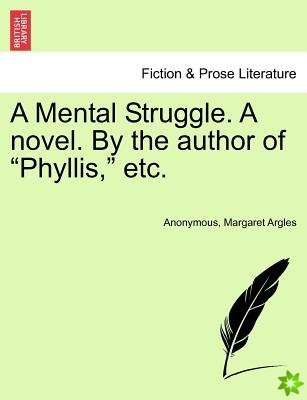 Mental Struggle. a Novel. by the Author of Phyllis, Etc.