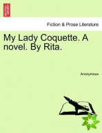 My Lady Coquette. a Novel. by Rita.