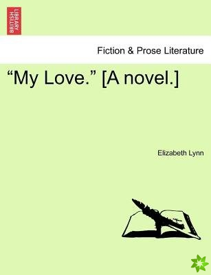 My Love. [A Novel.]
