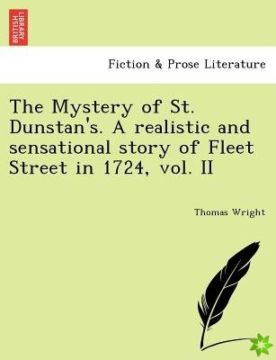 Mystery of St. Dunstan's. a Realistic and Sensational Story of Fleet Street in 1724, Vol. II
