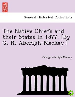 Native Chiefs and Their States in 1877. [By G. R. Aberigh-MacKay.]