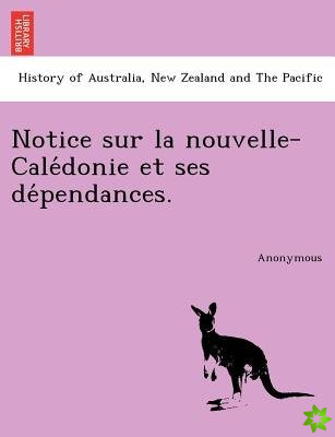 Notice Sur La Nouvelle-Cale Donie Et Ses de Pendances.