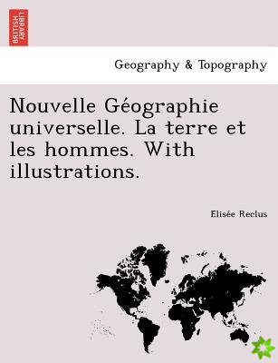 Nouvelle GE Ographie Universelle. La Terre Et Les Hommes. with Illustrations.