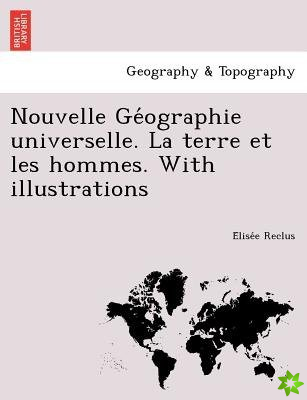 Nouvelle GE Ographie Universelle. La Terre Et Les Hommes. with Illustrations