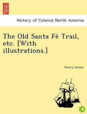 Old Santa Fe Trail, Etc. [With Illustrations.]